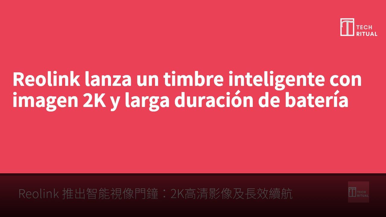 Reolink lanza un timbre inteligente con imagen 2K y larga duración de batería