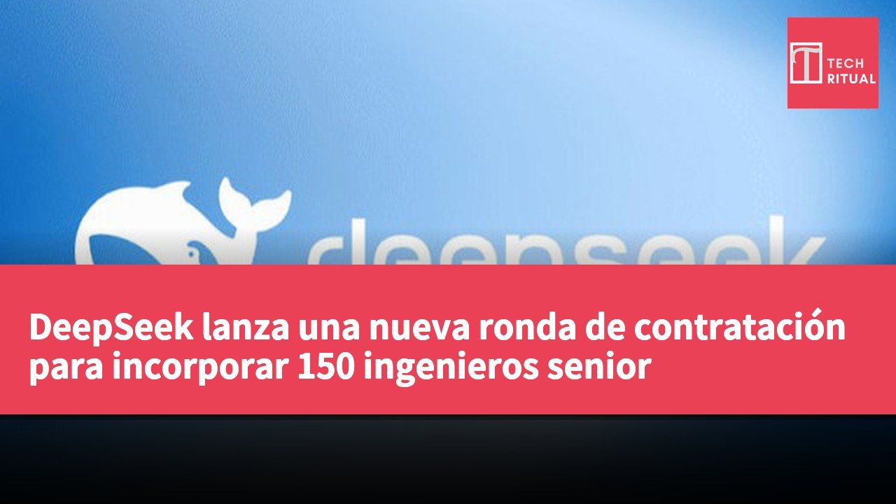 DeepSeek lanza una nueva ronda de contratación para incorporar 150 ingenieros senior