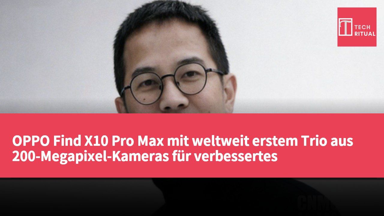 OPPO Find X10 Pro Max mit weltweit erstem Trio aus 200-Megapixel-Kameras für verbessertes Imaging-System