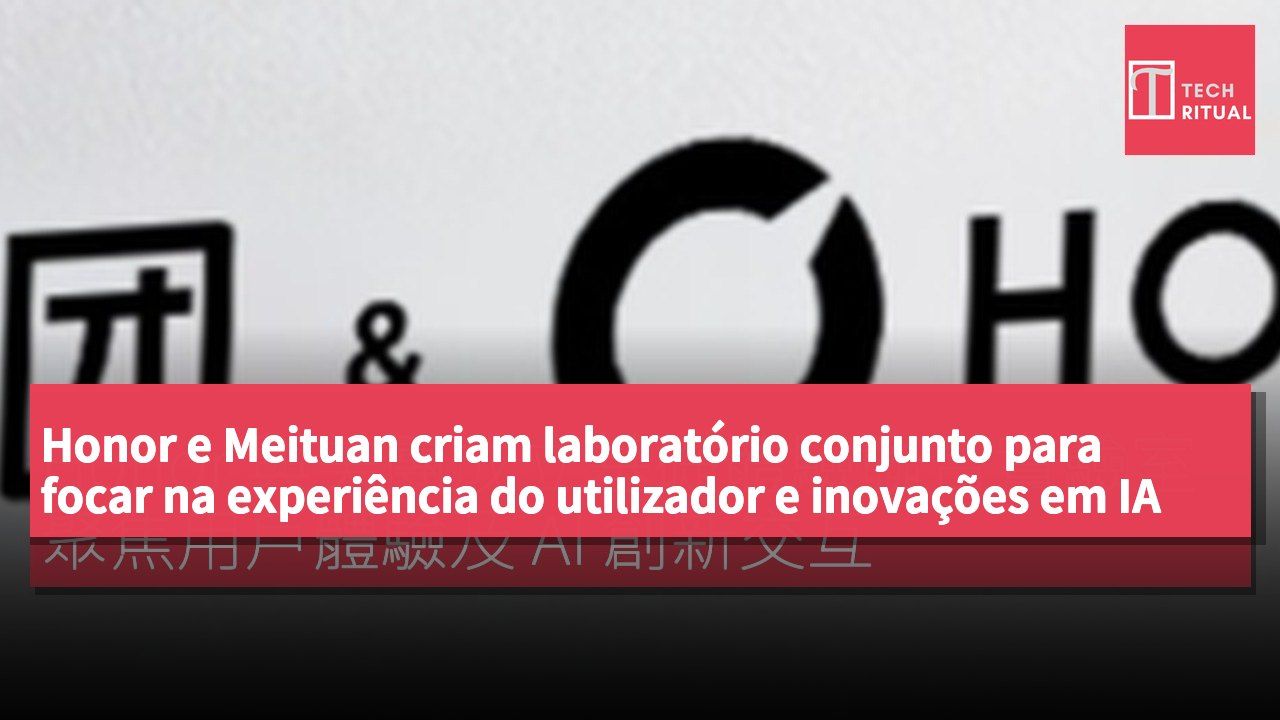 Honor e Meituan criam laboratório conjunto para focar na experiência do utilizador e inovações em IA