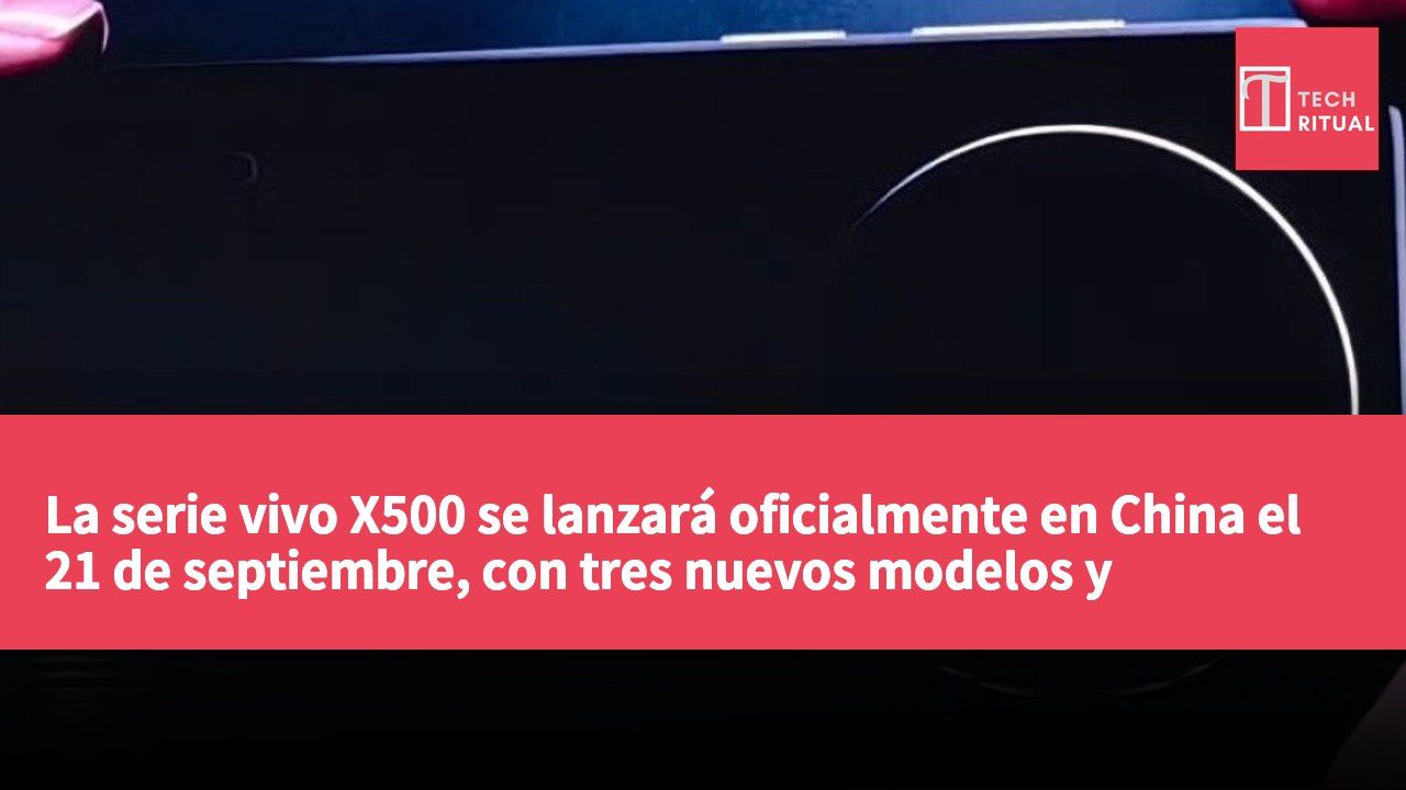 La serie vivo X500 se lanzará oficialmente en China el 21 de septiembre, con tres nuevos modelos y accesorios.