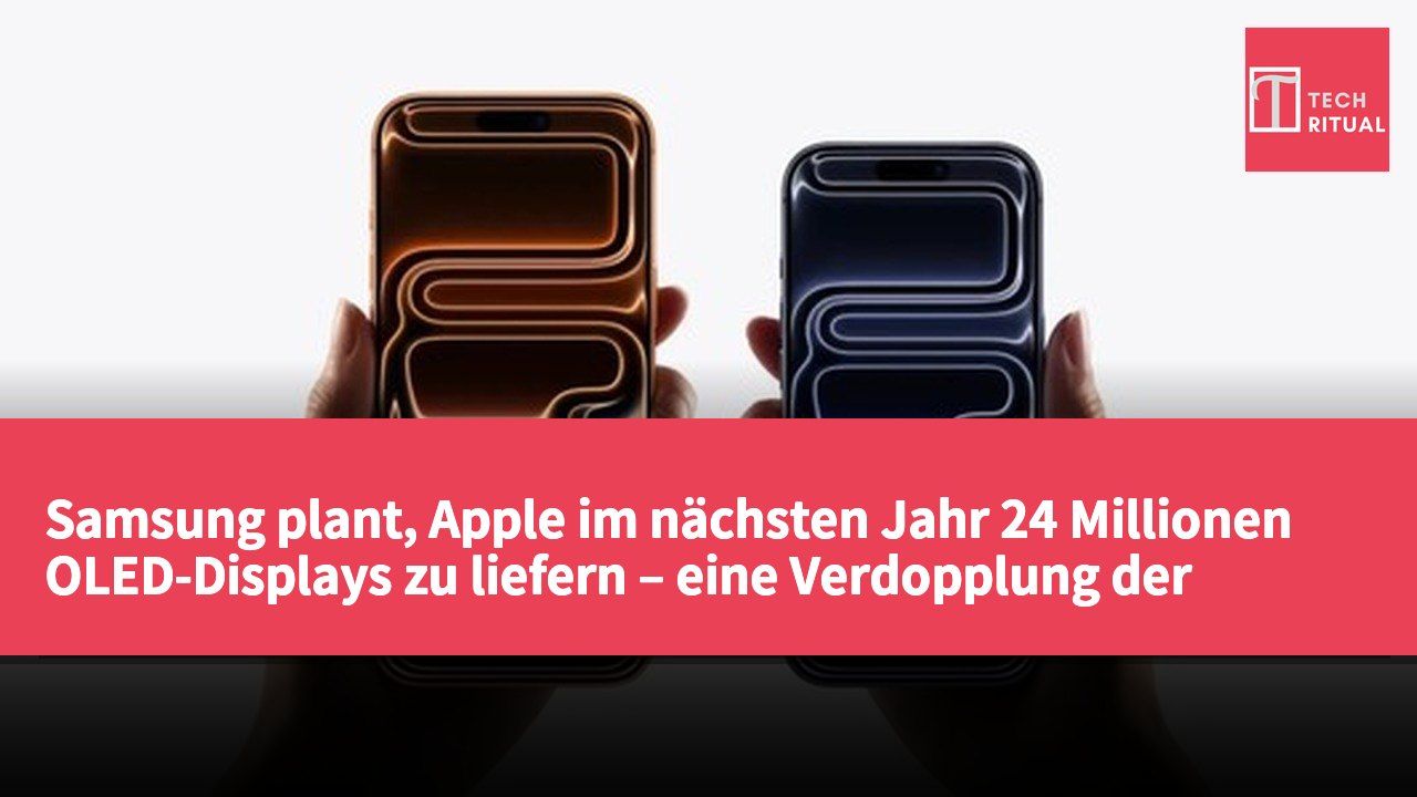 Samsung plant, Apple im nächsten Jahr 24 Millionen OLED-Displays zu liefern – eine Verdopplung der Menge.