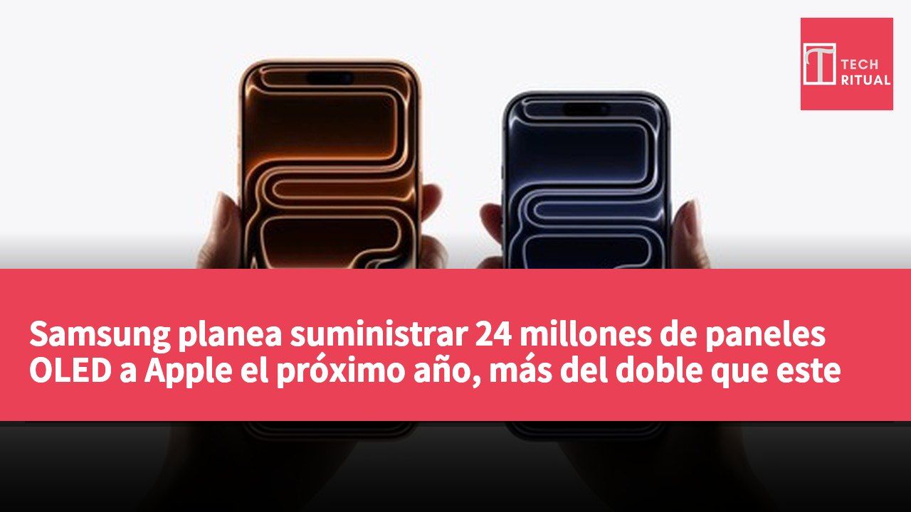 Samsung planea suministrar 24 millones de paneles OLED a Apple el próximo año, más del doble que este año.
