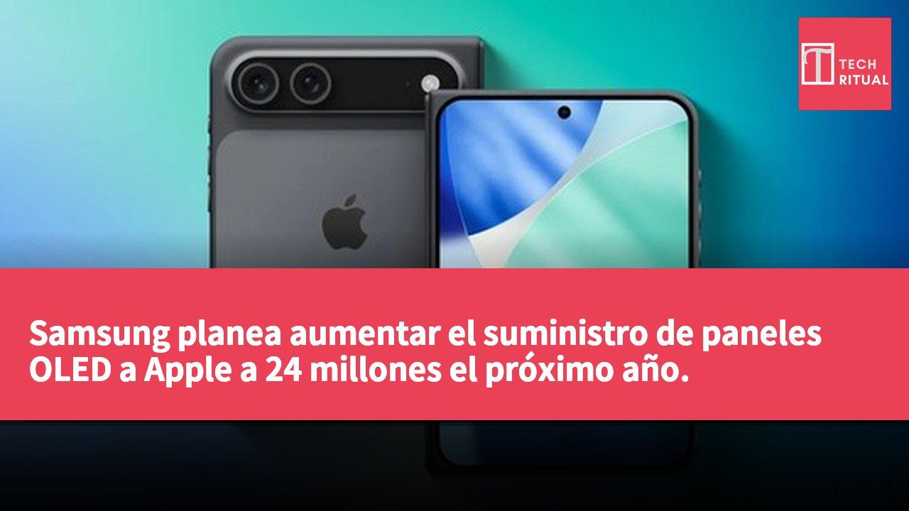 Samsung planea aumentar el suministro de paneles OLED a Apple a 24 millones el próximo año.