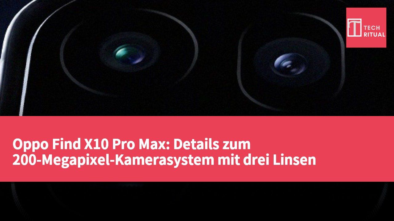 Oppo Find X10 Pro Max: Details zum 200-Megapixel-Kamerasystem mit drei Linsen veröffentlicht