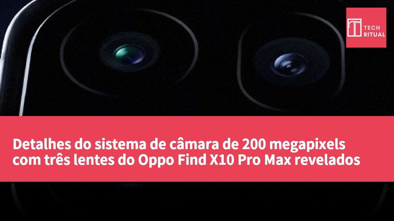 Detalhes do sistema de câmara de 200 megapixels com três lentes do Oppo Find X10 Pro Max revelados