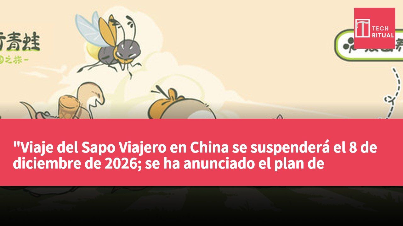 "Viaje del Sapo Viajero en China se suspenderá el 8 de diciembre de 2026; se ha anunciado el plan de reembolso"