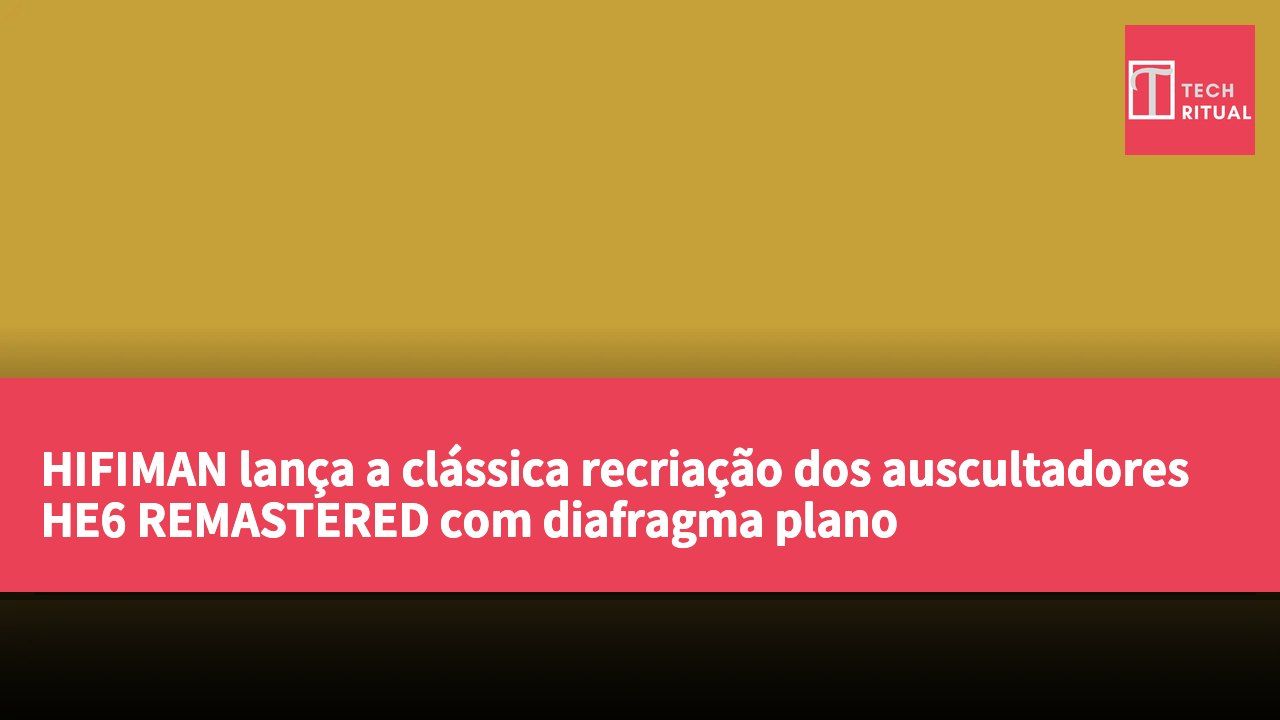 HIFIMAN lança a clássica recriação dos auscultadores HE6 REMASTERED com diafragma plano