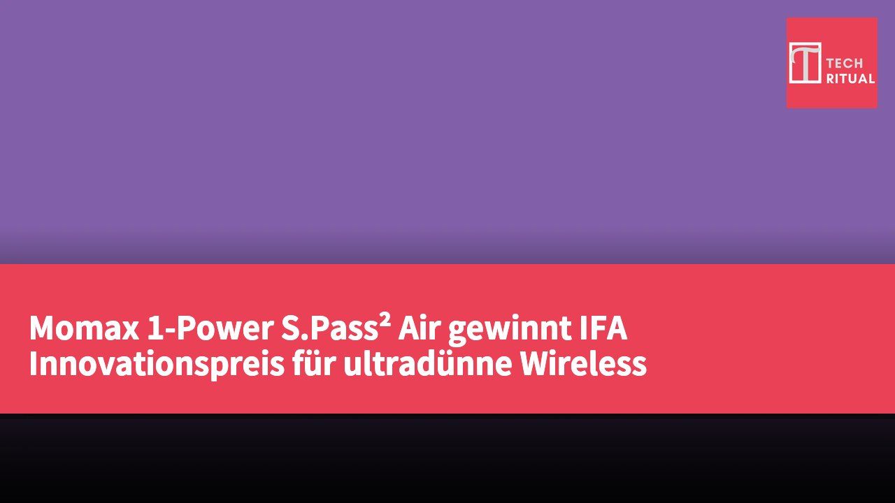 Momax 1-Power S.Pass² Air gewinnt IFA Innovationspreis für ultradünne Wireless Charging-Technologie