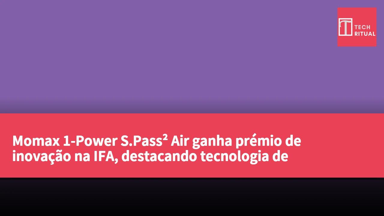 Momax 1-Power S.Pass² Air ganha prémio de inovação na IFA, destacando tecnologia de carregamento sem fios ultrafina