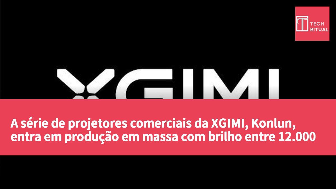 A série de projetores comerciais da XGIMI, Konlun, entra em produção em massa com brilho entre 12.000 e 25.000 lúmens.