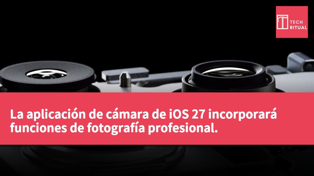 La aplicación de cámara de iOS 27 incorporará funciones de fotografía profesional.