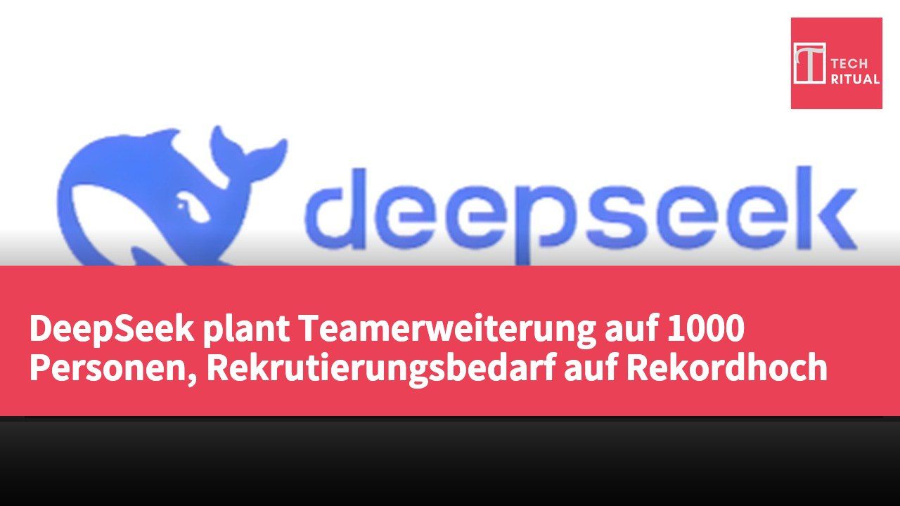 DeepSeek plant Teamerweiterung auf 1000 Personen, Rekrutierungsbedarf auf Rekordhoch