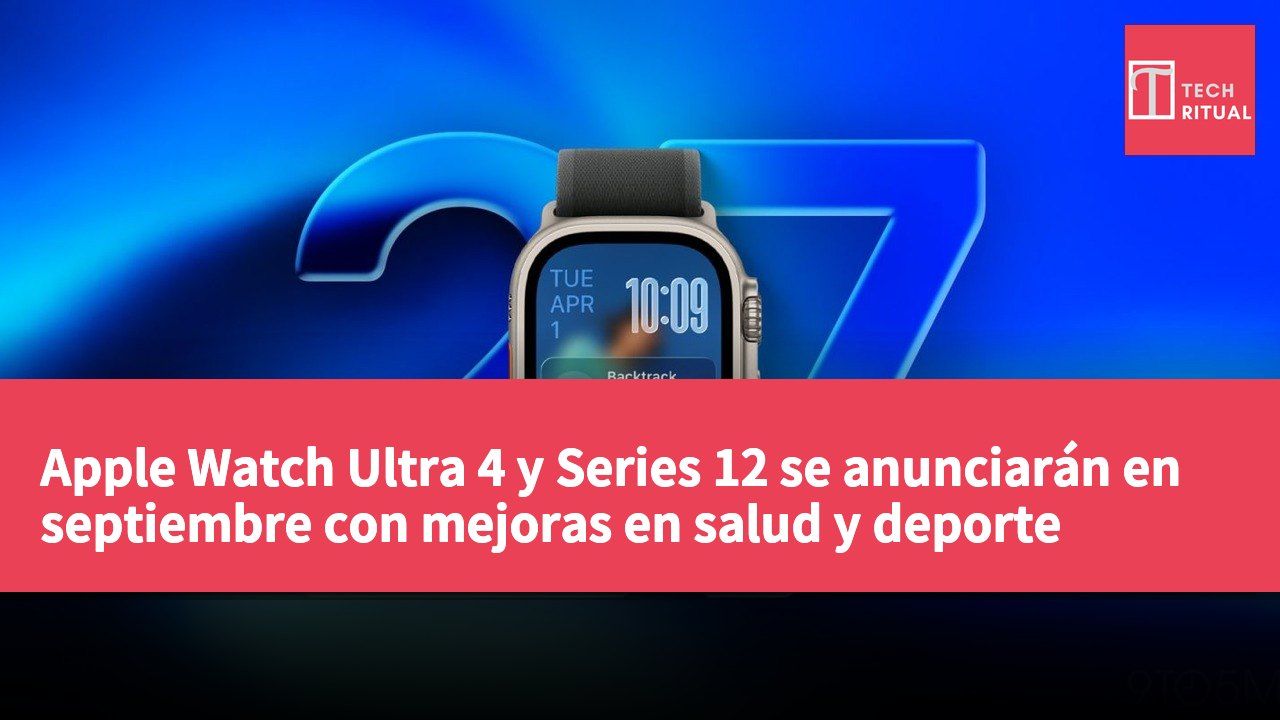 Apple Watch Ultra 4 y Series 12 se anunciarán en septiembre con mejoras en salud y deporte