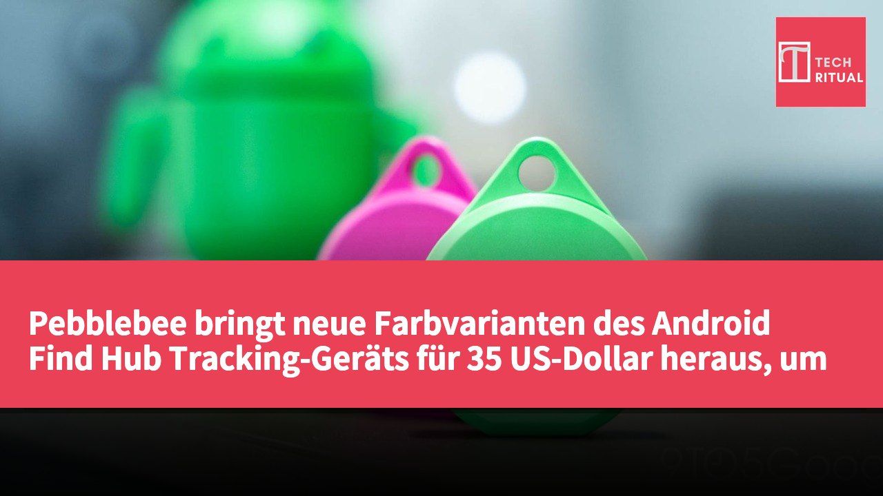 Pebblebee bringt neue Farbvarianten des Android Find Hub Tracking-Geräts für 35 US-Dollar heraus, um die Standortverfolgung zu verbessern.