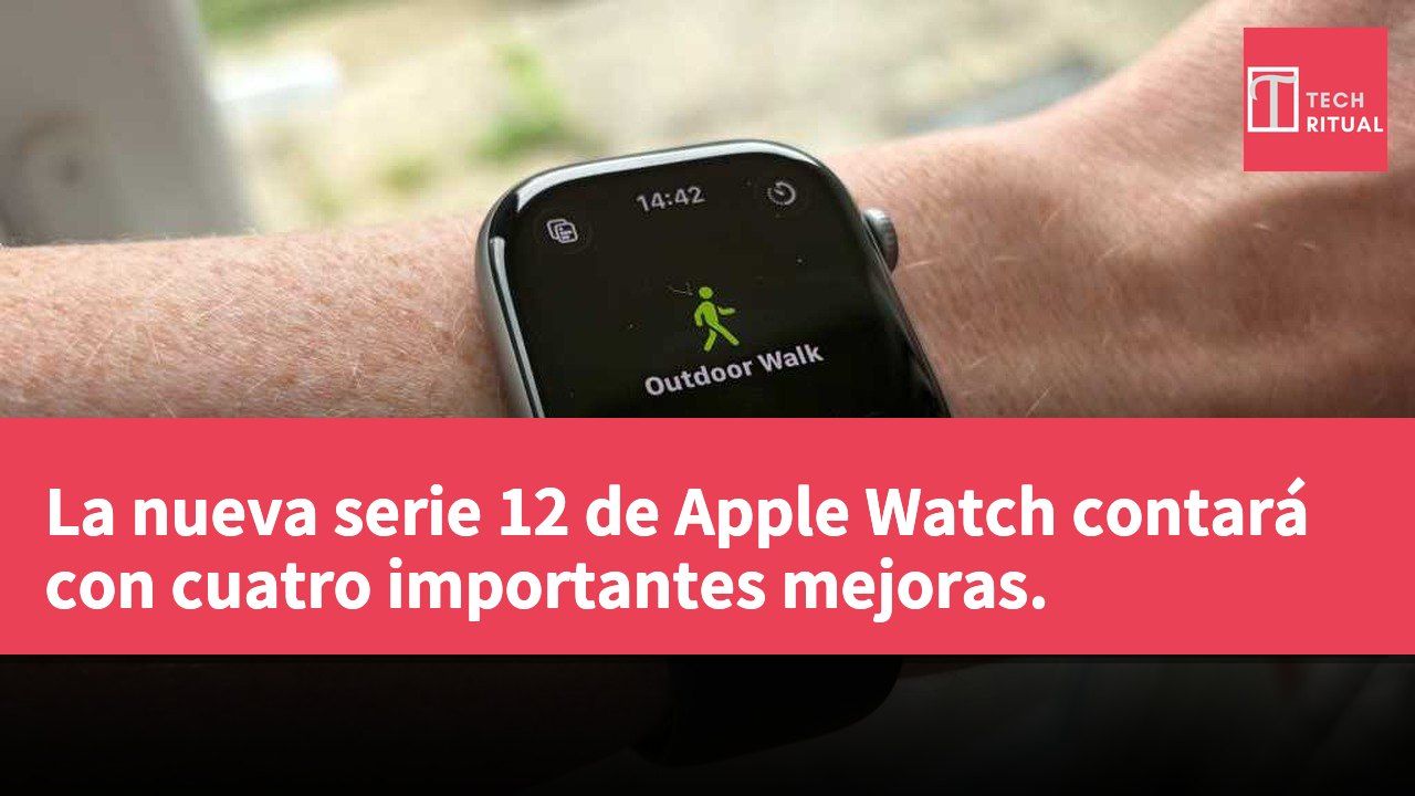 La nueva serie 12 de Apple Watch contará con cuatro importantes mejoras.