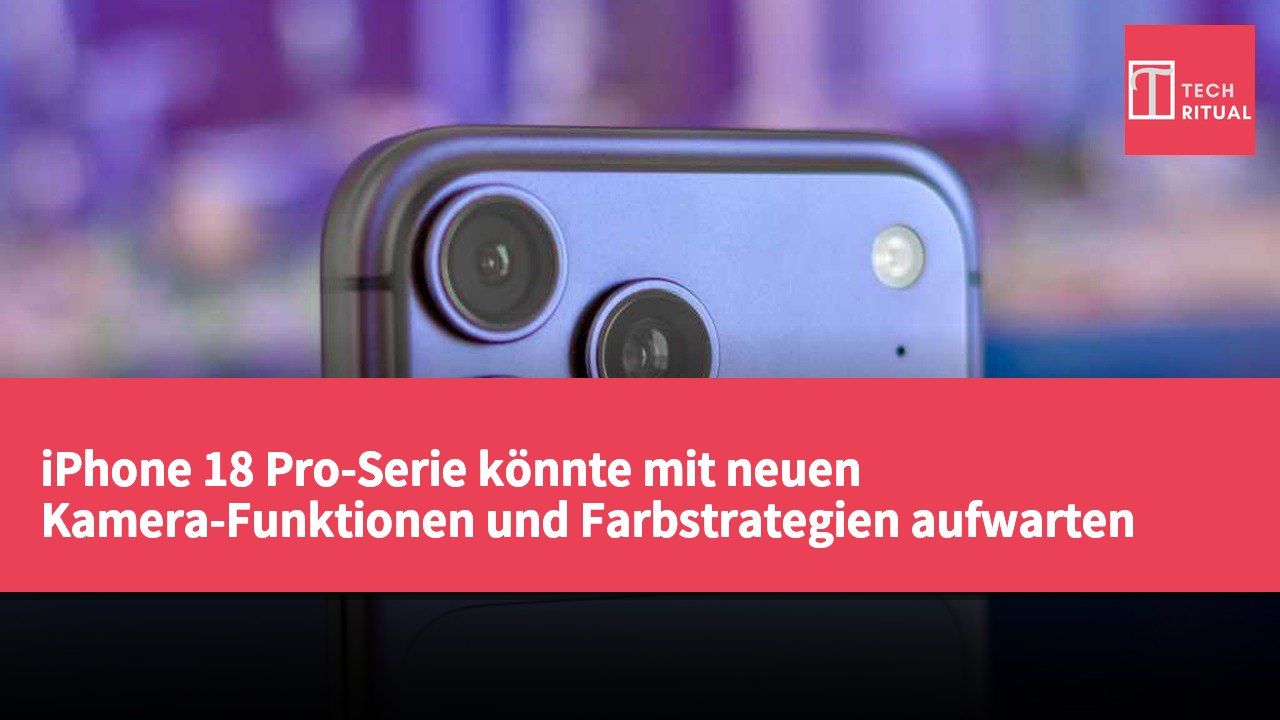 iPhone 18 Pro-Serie könnte mit neuen Kamera-Funktionen und Farbstrategien aufwarten
