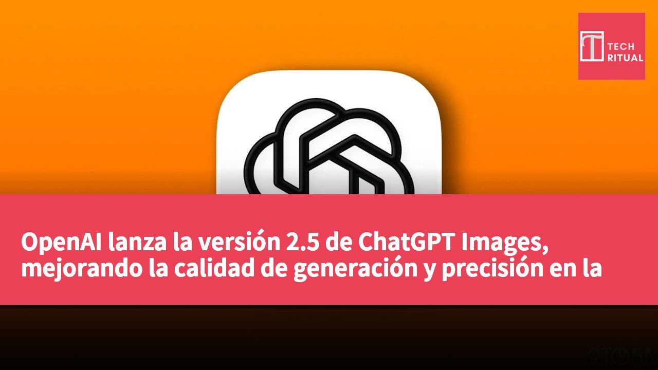 OpenAI lanza la versión 2.5 de ChatGPT Images, mejorando la calidad de generación y precisión en la edición de imágenes.
