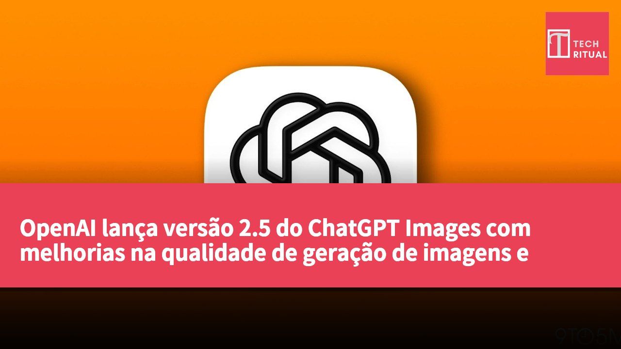 OpenAI lança versão 2.5 do ChatGPT Images com melhorias na qualidade de geração de imagens e precisão de edição