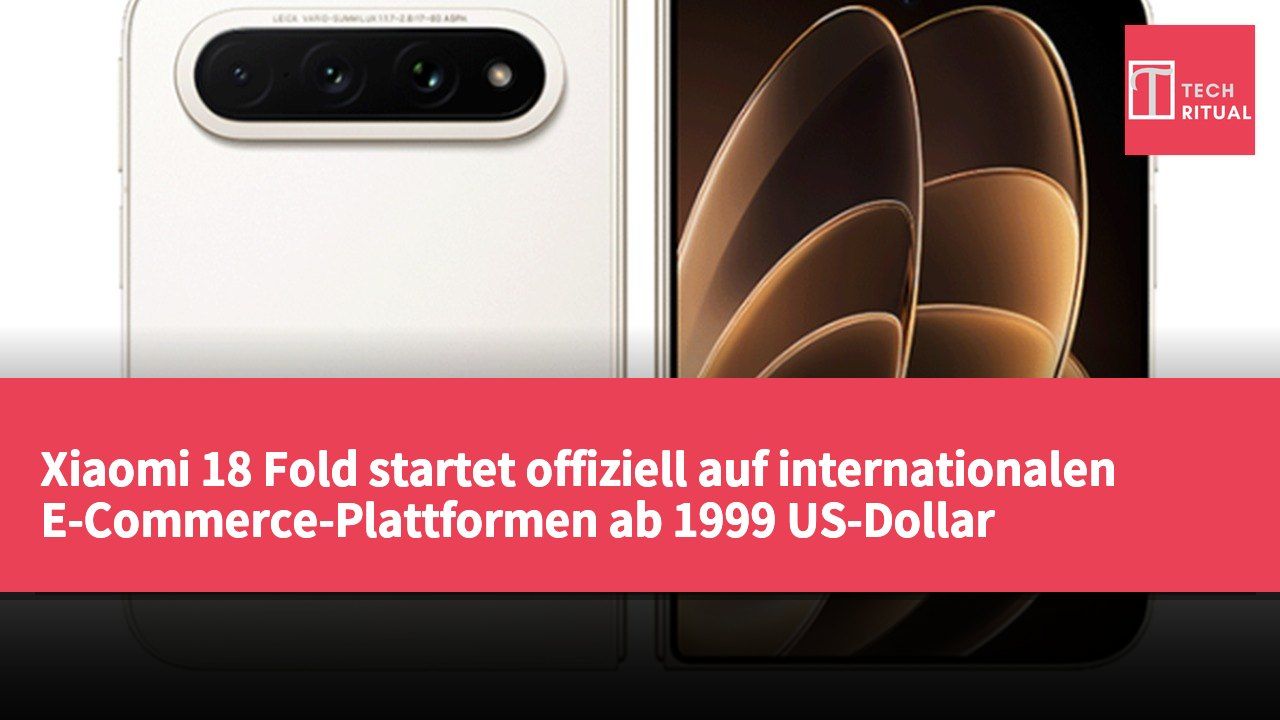 Xiaomi 18 Fold startet offiziell auf internationalen E-Commerce-Plattformen ab 1999 US-Dollar