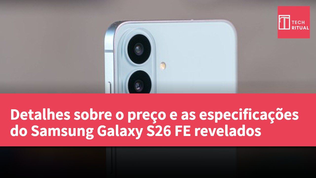 Detalhes sobre o preço e as especificações do Samsung Galaxy S26 FE revelados