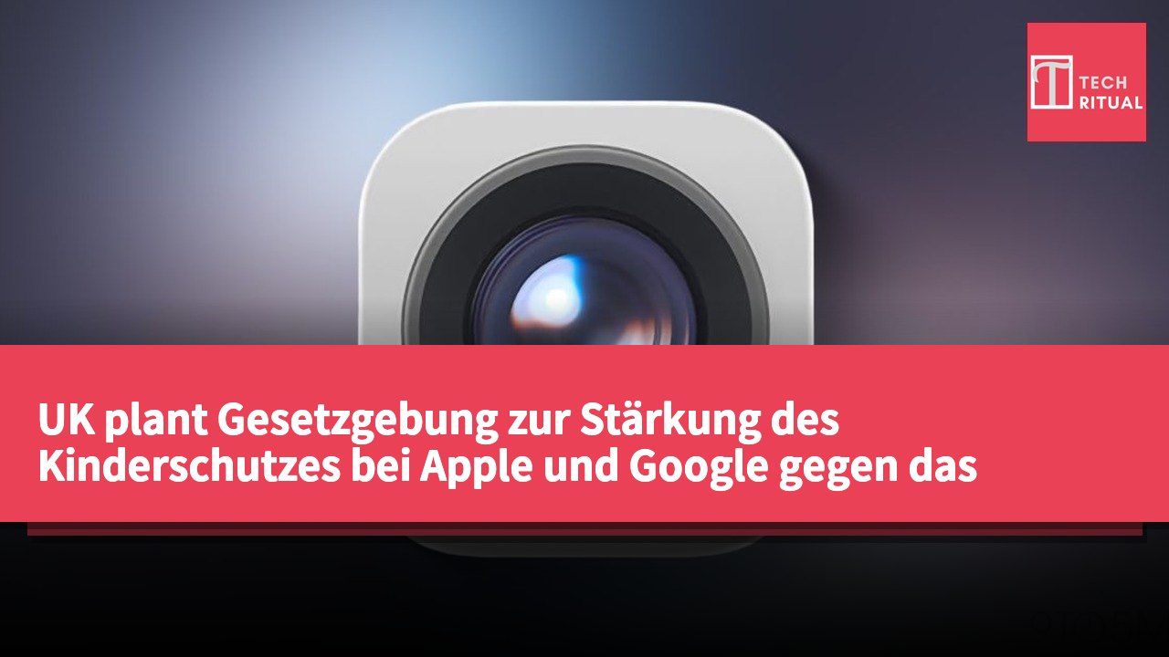 UK plant Gesetzgebung zur Stärkung des Kinderschutzes bei Apple und Google gegen das Teilen von Nacktbildern