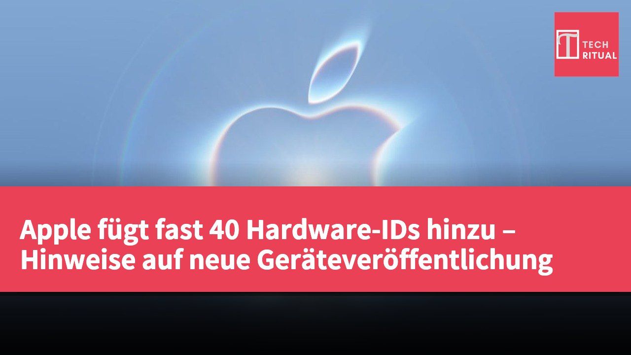 Apple fügt fast 40 Hardware-IDs hinzu – Hinweise auf neue Geräteveröffentlichung