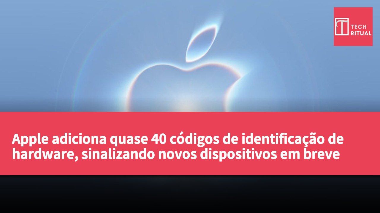 Apple adiciona quase 40 códigos de identificação de hardware, sinalizando novos dispositivos em breve