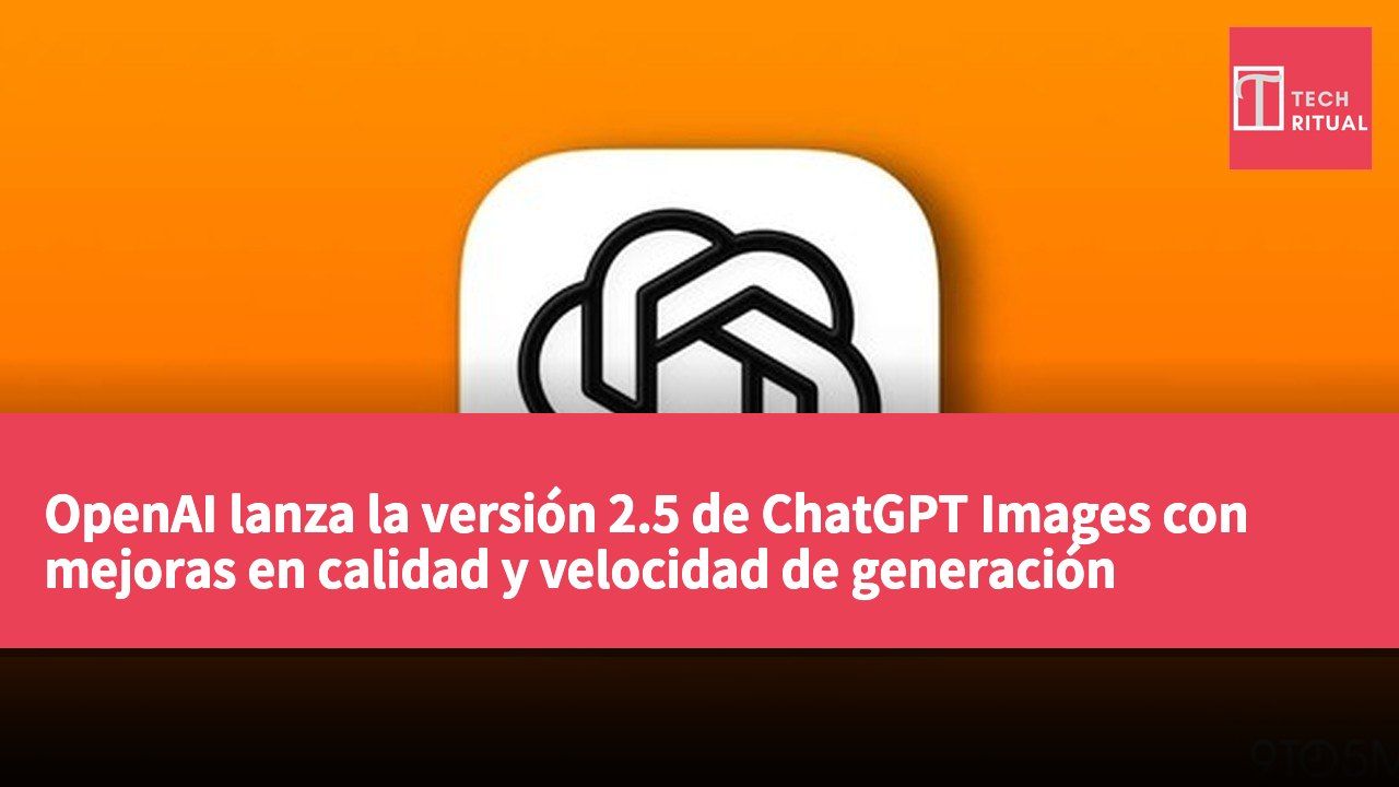 OpenAI lanza la versión 2.5 de ChatGPT Images con mejoras en calidad y velocidad de generación