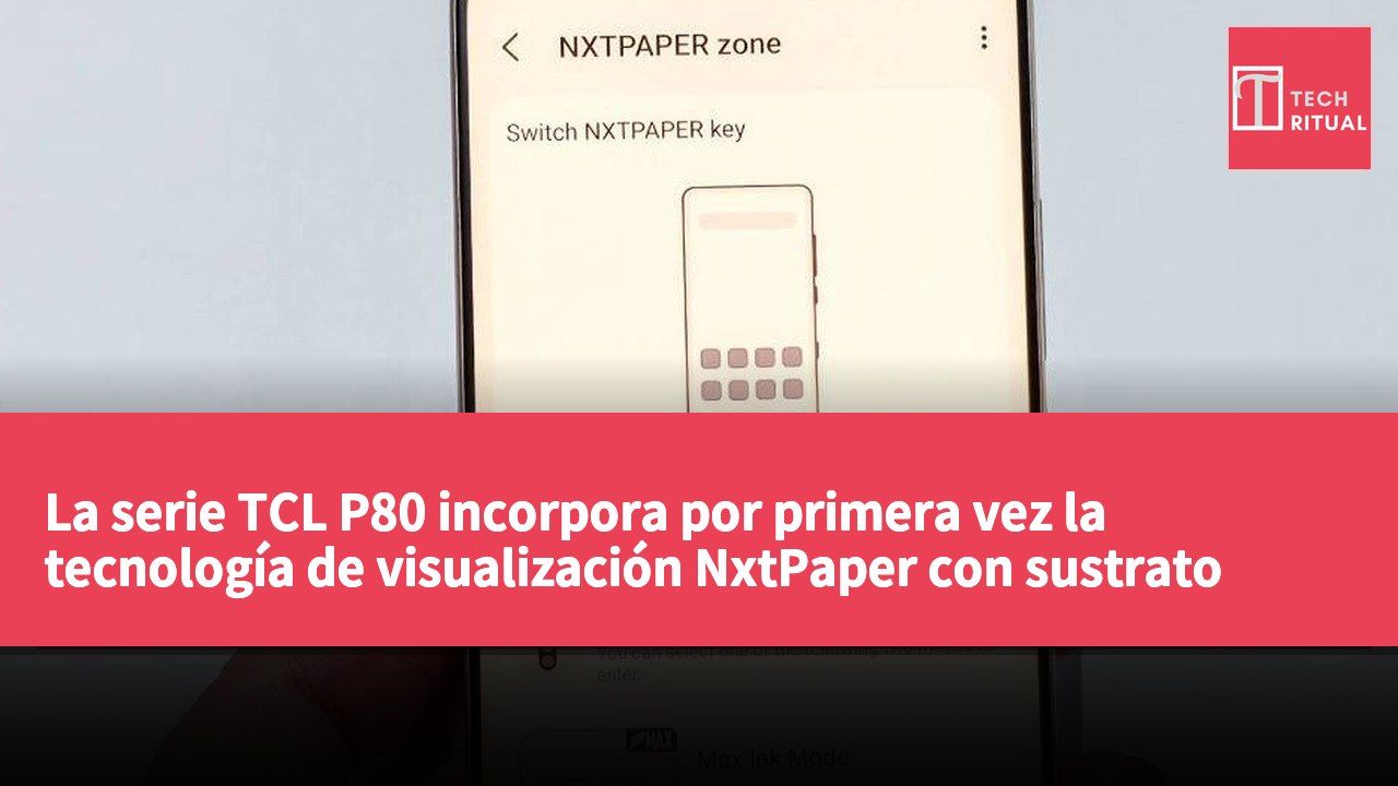 La serie TCL P80 incorpora por primera vez la tecnología de visualización NxtPaper con sustrato OLED para mejorar la experiencia de lectura.