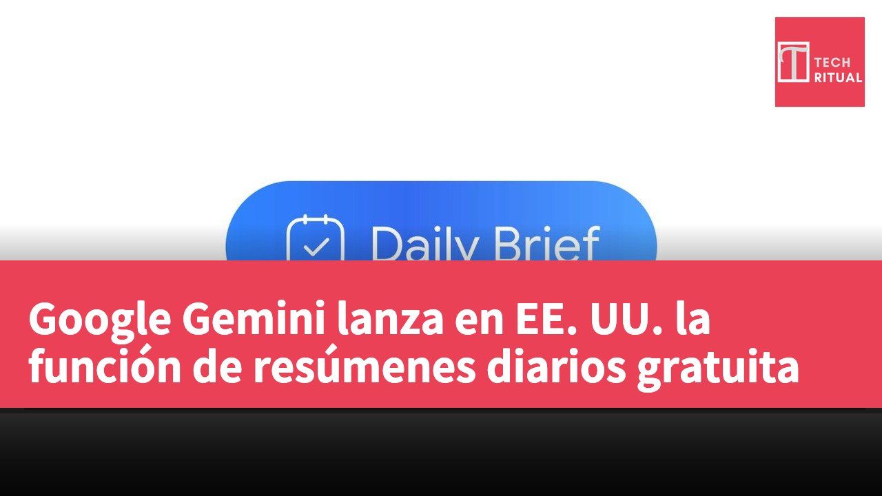 Google Gemini lanza en EE. UU. la función de resúmenes diarios gratuita