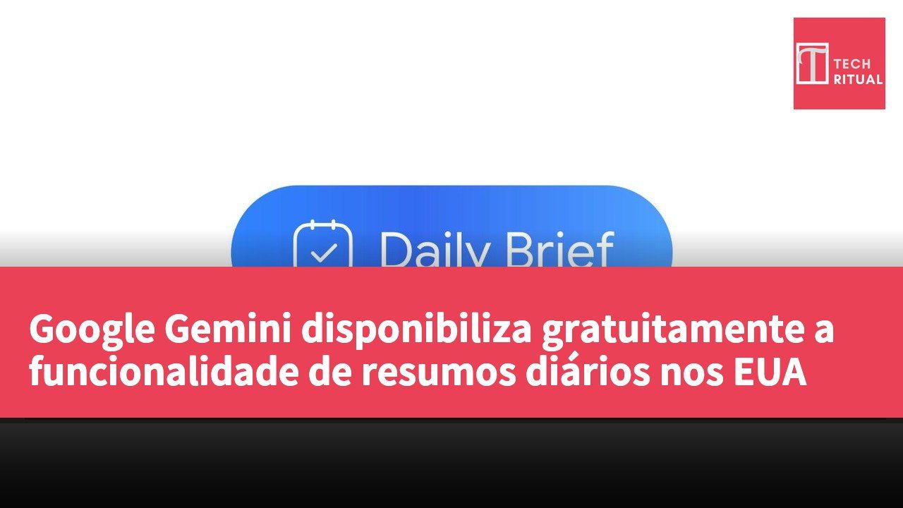 Google Gemini disponibiliza gratuitamente a funcionalidade de resumos diários nos EUA