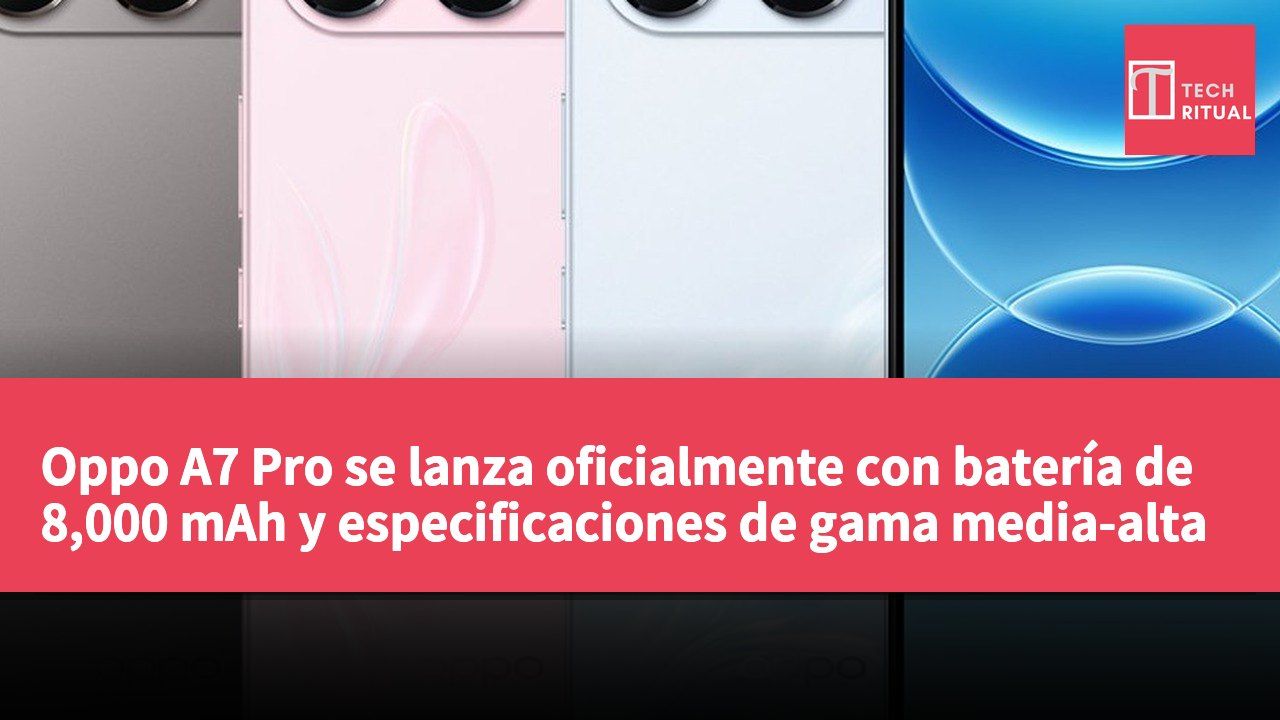 Oppo A7 Pro se lanza oficialmente con batería de 8,000 mAh y especificaciones de gama media-alta