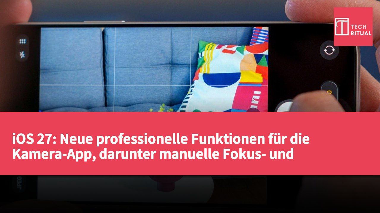iOS 27: Neue professionelle Funktionen für die Kamera-App, darunter manuelle Fokus- und Belichtungstools