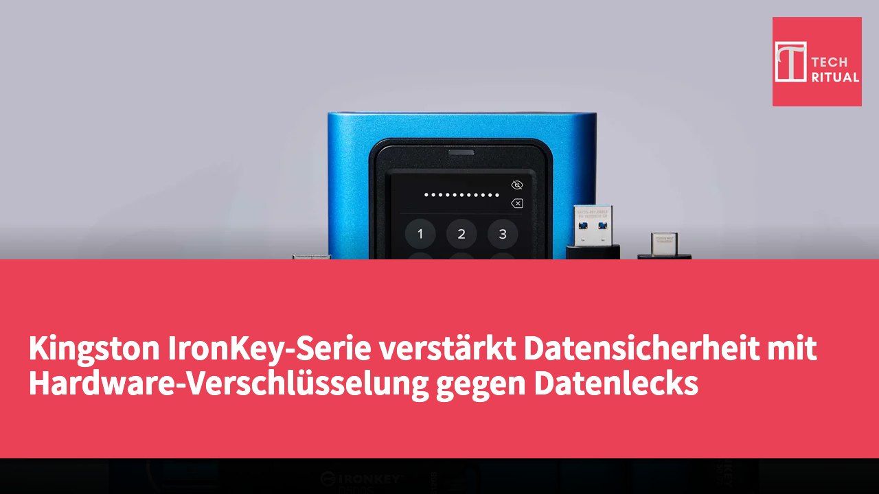 Kingston IronKey-Serie verstärkt Datensicherheit mit Hardware-Verschlüsselung gegen Datenlecks