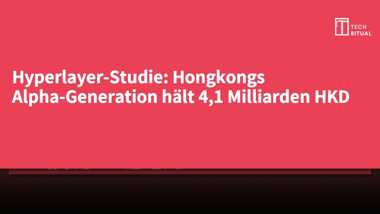 Hyperlayer-Studie: Hongkongs Alpha-Generation hält 4,1 Milliarden HKD