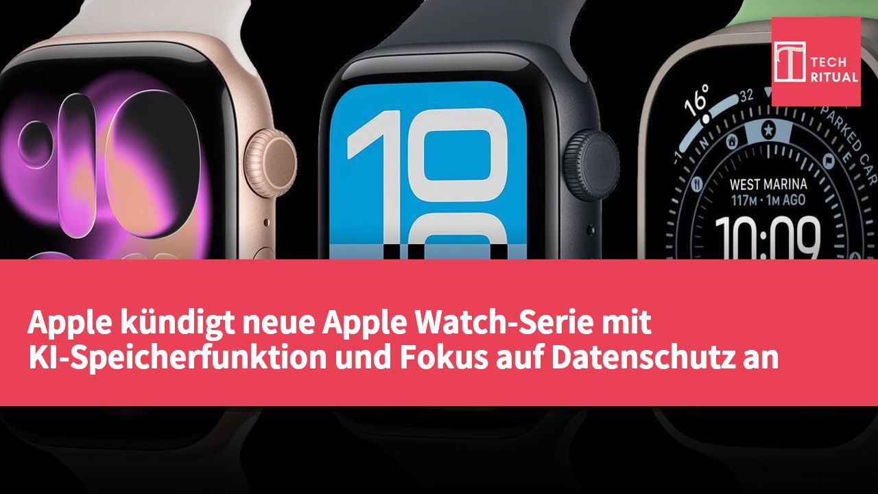 Apple kündigt neue Apple Watch-Serie mit KI-Speicherfunktion und Fokus auf Datenschutz an