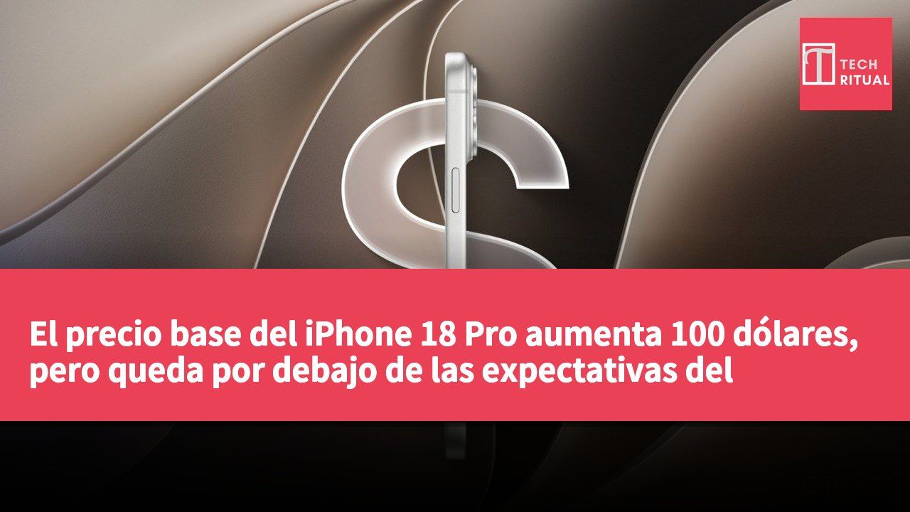 El precio base del iPhone 18 Pro aumenta 100 dólares, pero queda por debajo de las expectativas del mercado.