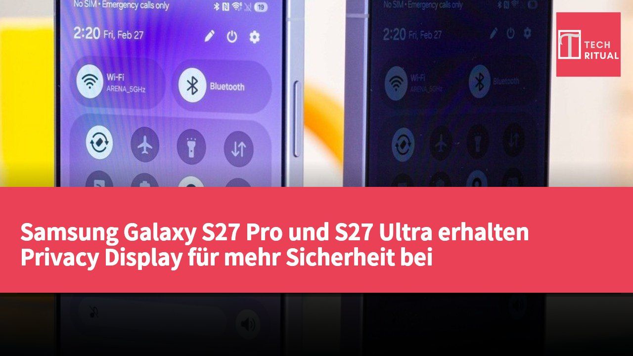 Samsung Galaxy S27 Pro und S27 Ultra erhalten Privacy Display für mehr Sicherheit bei High-End-Smartphones