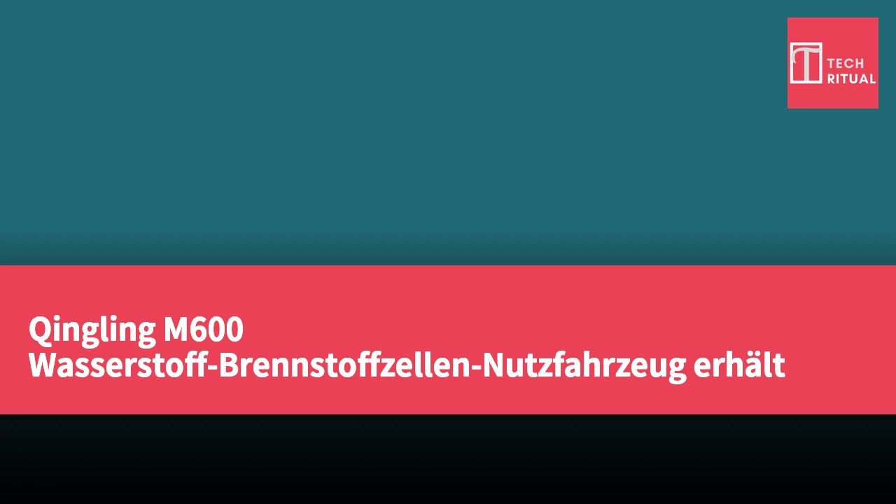 Qingling M600 Wasserstoff-Brennstoffzellen-Nutzfahrzeug erhält Typgenehmigung der Hongkonger Transportbehörde zur Förderung der grünen Logistiktransformation