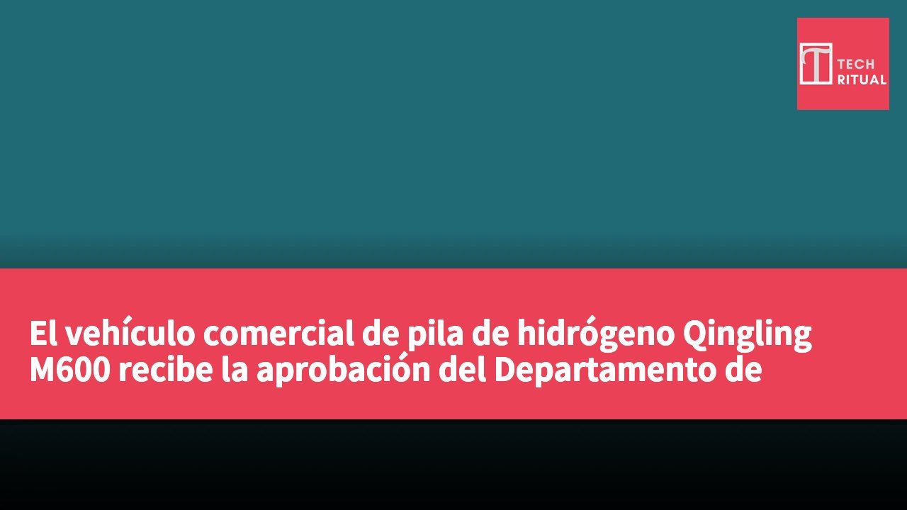 El vehículo comercial de pila de hidrógeno Qingling M600 recibe la aprobación del Departamento de Transporte de Hong Kong para impulsar la transformación de la logística verde.