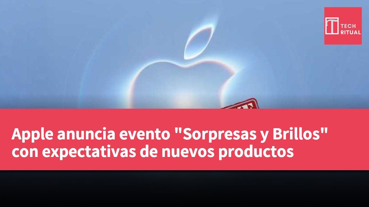 Apple anuncia evento "Sorpresas y Brillos" con expectativas de nuevos productos