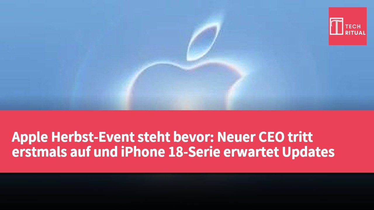 Apple Herbst-Event steht bevor: Neuer CEO tritt erstmals auf und iPhone 18-Serie erwartet Updates