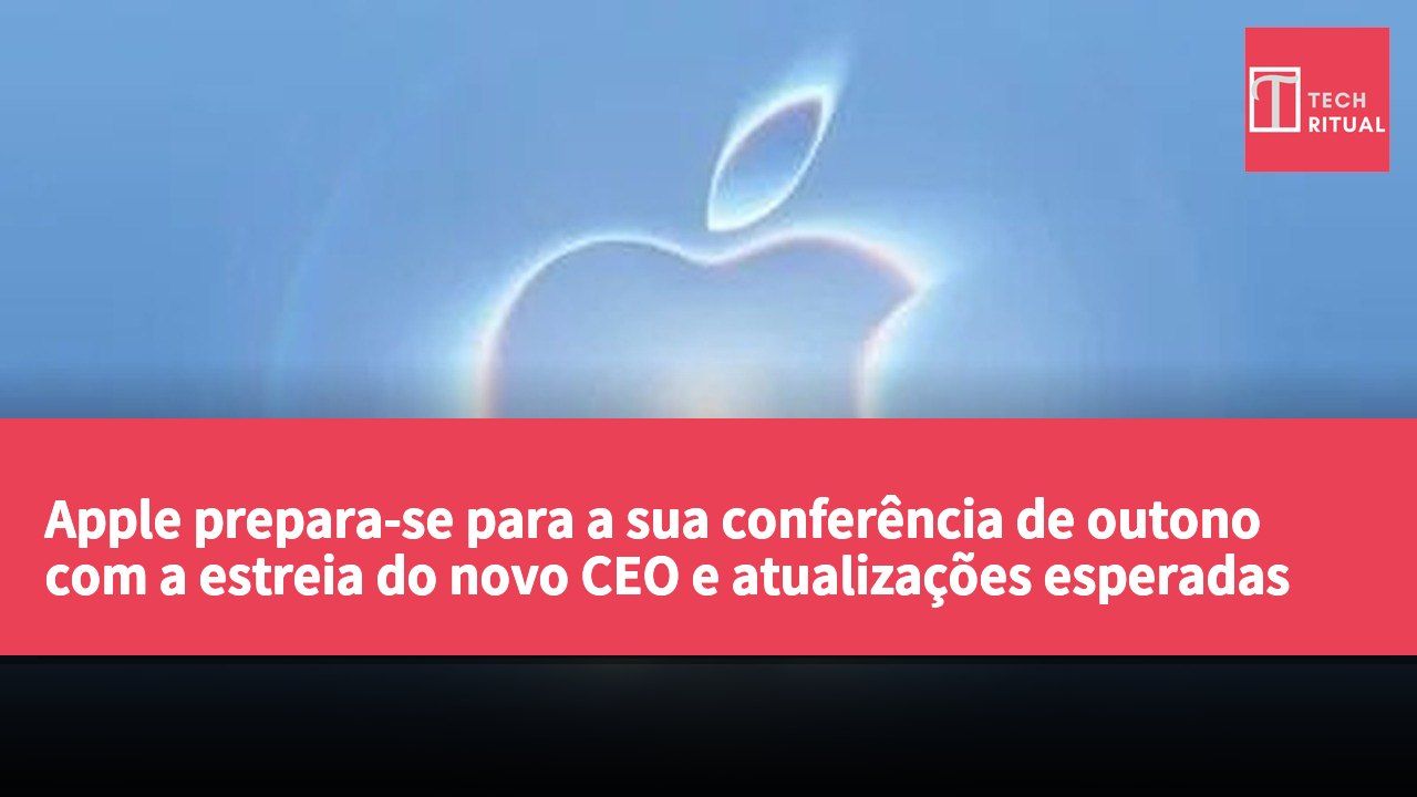 Apple prepara-se para a sua conferência de outono com a estreia do novo CEO e atualizações esperadas para a série iPhone 18