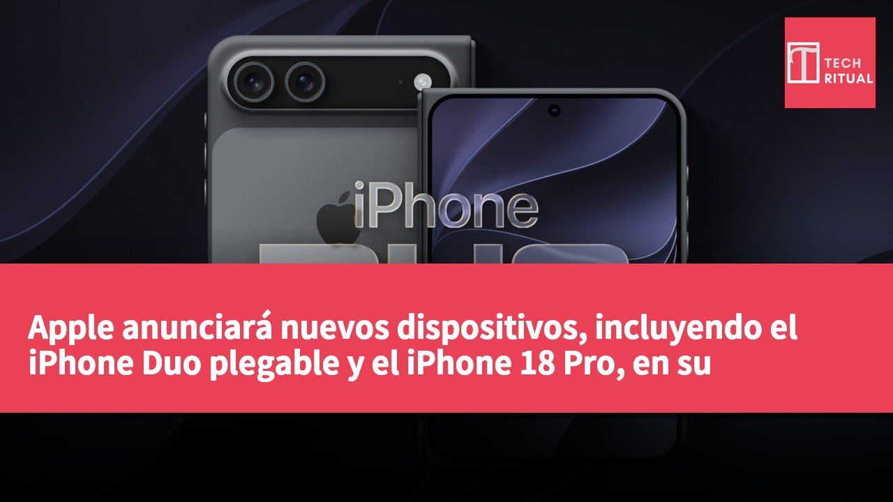 Apple anunciará nuevos dispositivos, incluyendo el iPhone Duo plegable y el iPhone 18 Pro, en su próximo evento especial.