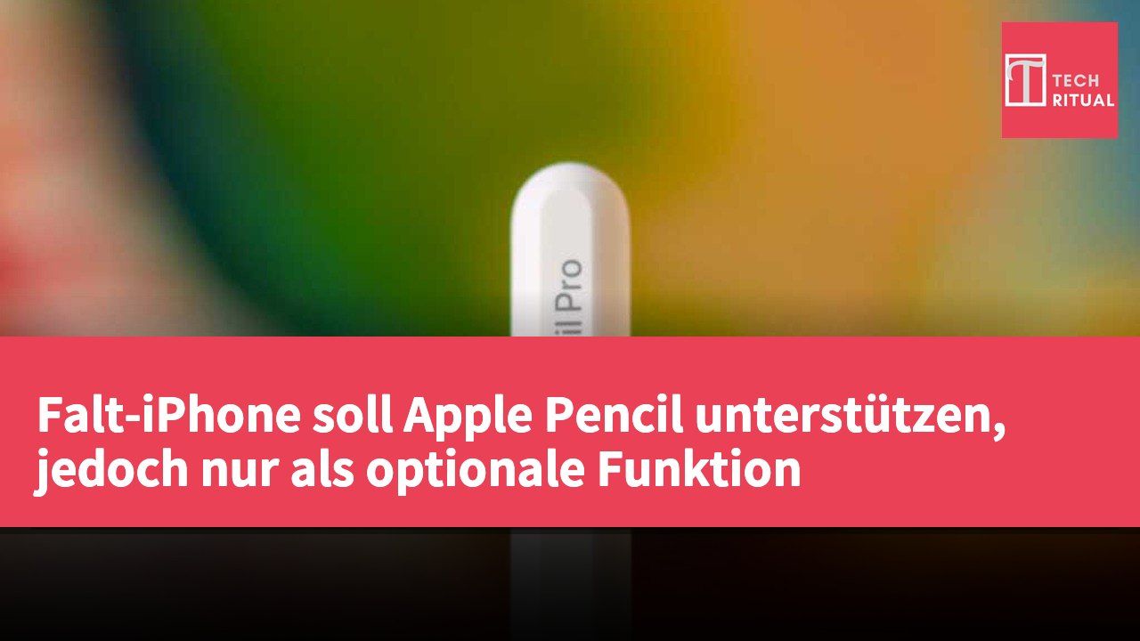 Falt-iPhone soll Apple Pencil unterstützen, jedoch nur als optionale Funktion