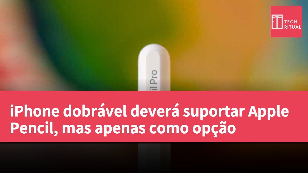 iPhone dobrável deverá suportar Apple Pencil, mas apenas como opção