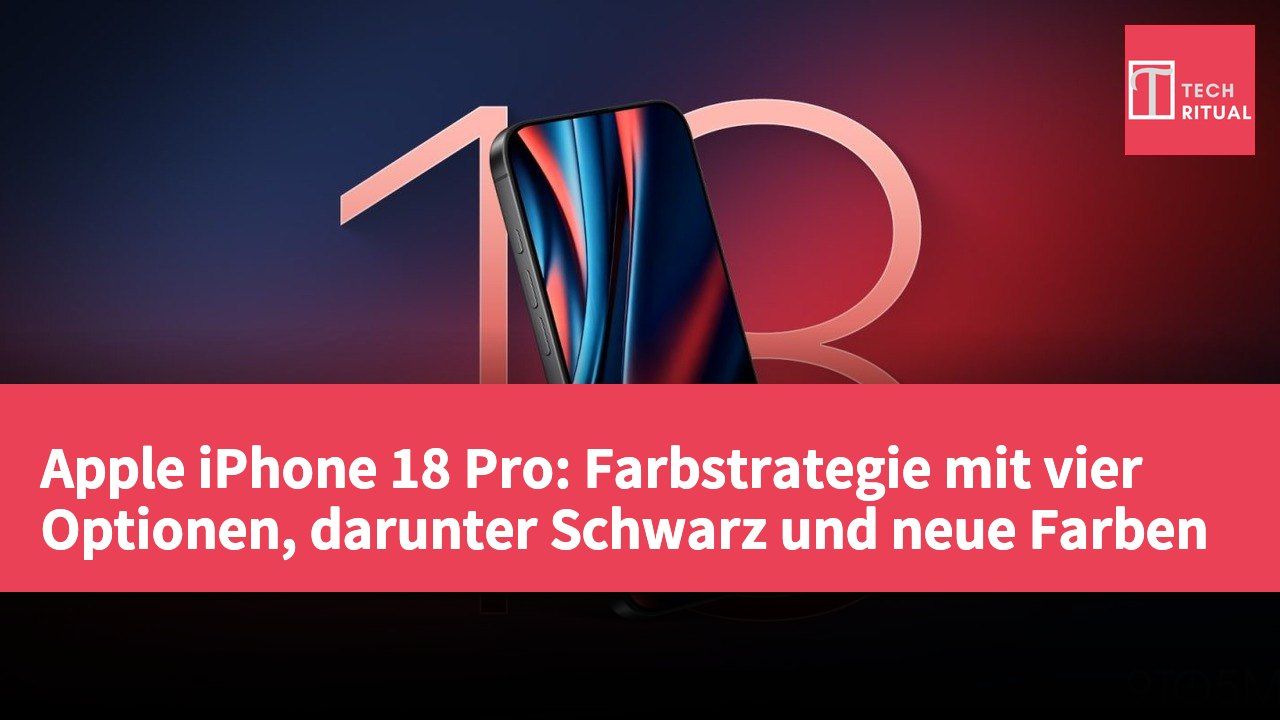 Apple iPhone 18 Pro: Farbstrategie mit vier Optionen, darunter Schwarz und neue Farben