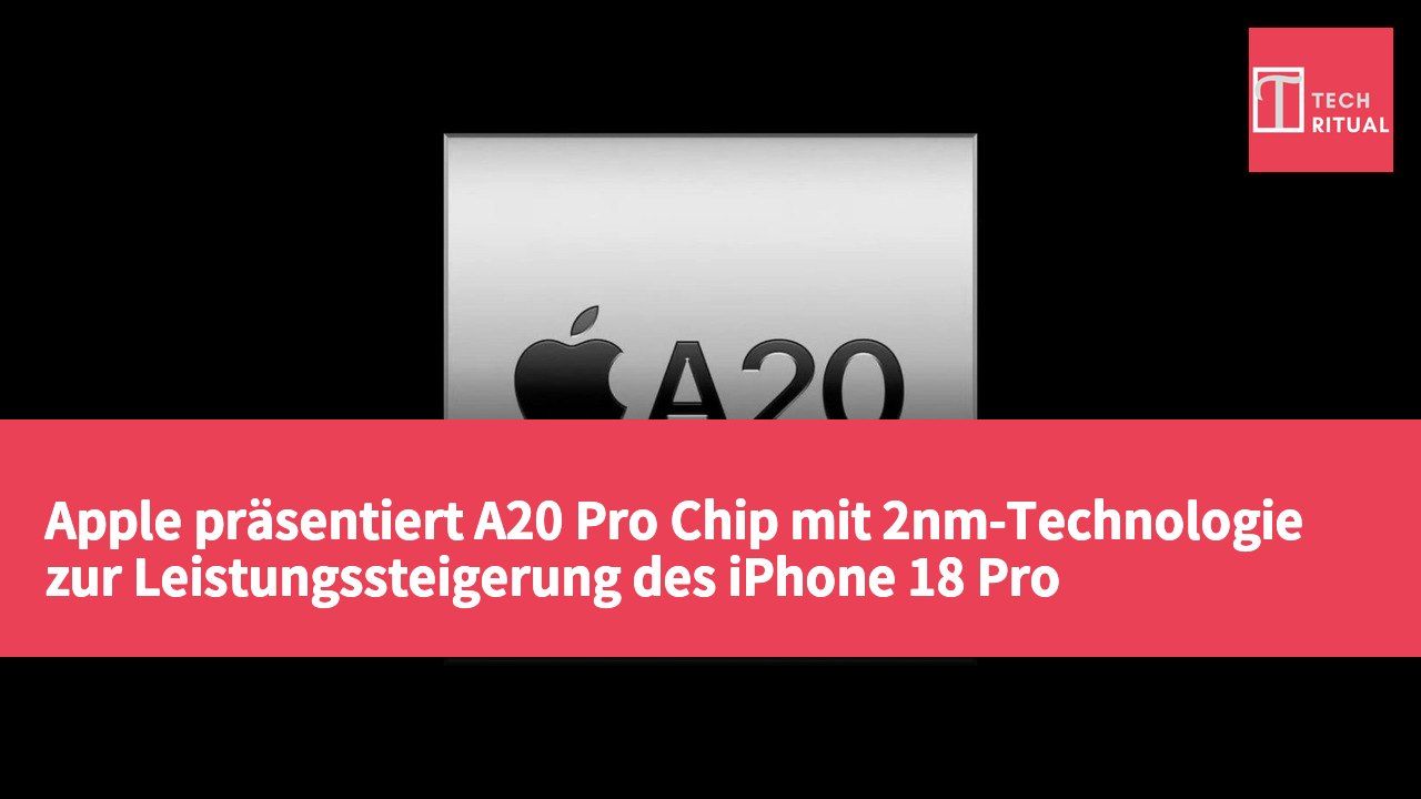 Apple präsentiert A20 Pro Chip mit 2nm-Technologie zur Leistungssteigerung des iPhone 18 Pro