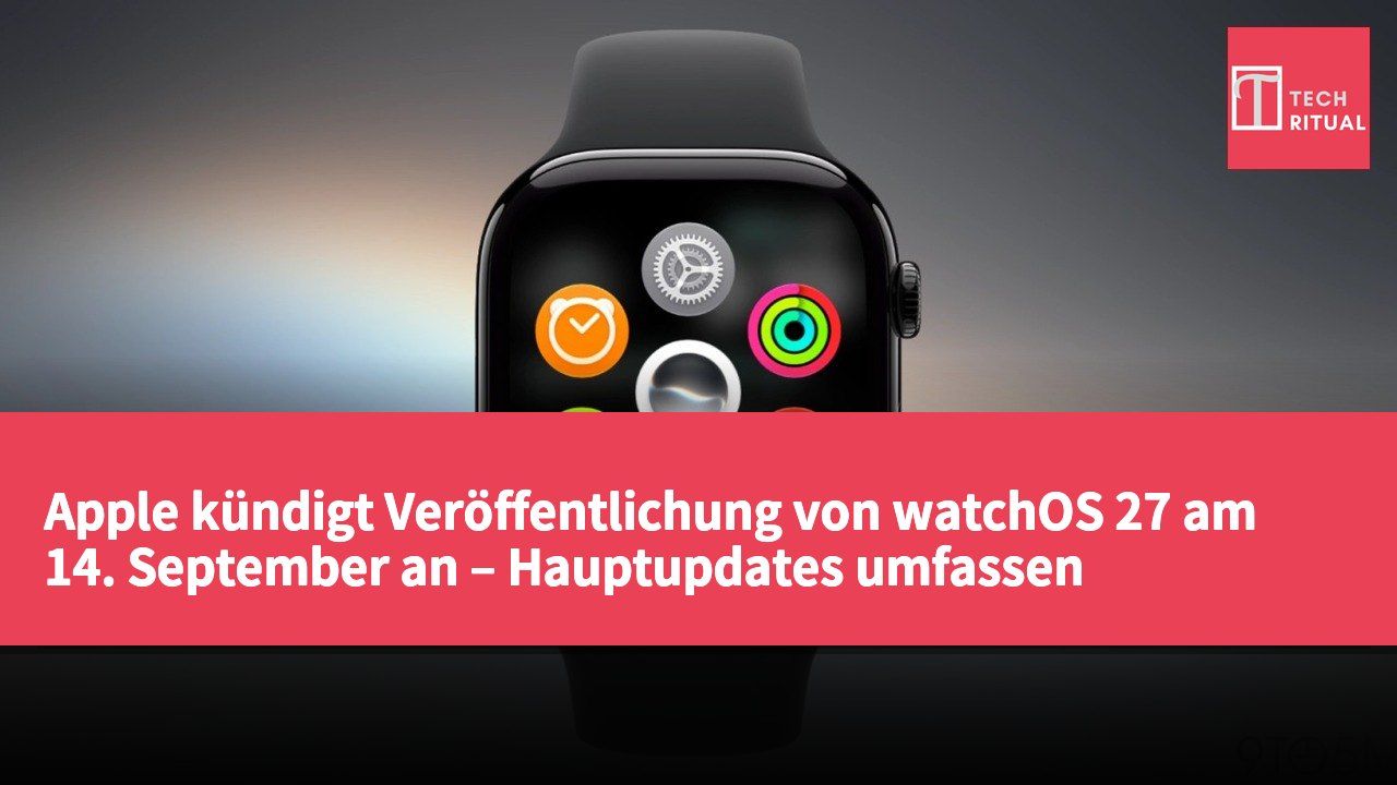 Apple kündigt Veröffentlichung von watchOS 27 am 14. September an – Hauptupdates umfassen verbesserte Siri-AI-Funktionen und Interface-Anpassungen.